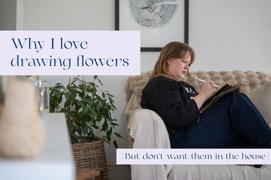 Why I love to draw flowers (but not have them in the house)