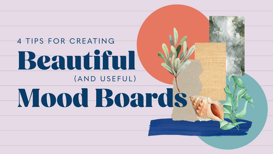 4 Tips for Creating a Beautiful - and Useful - Mood Board